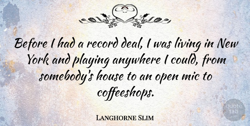 Langhorne Slim Quote About Anywhere, Mic, Playing, Record, York: Before I Had A Record...