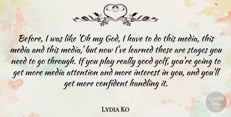 Lydia Ko Quote About Golf, Media, Play: Before I Was Like Oh...