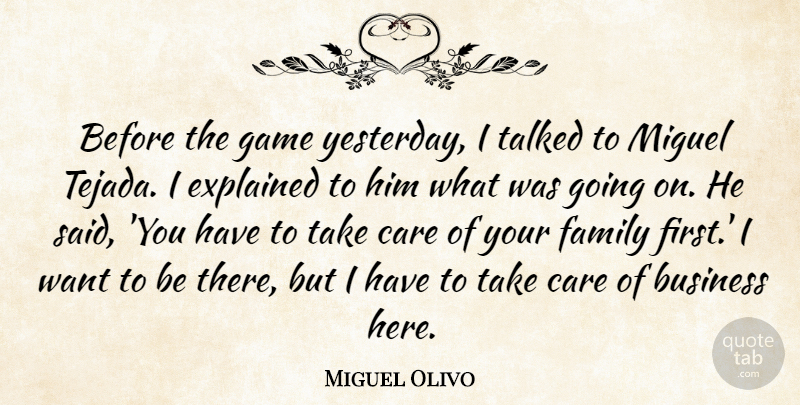 Miguel Olivo Quote About Business, Care, Explained, Family, Game: Before The Game Yesterday I...