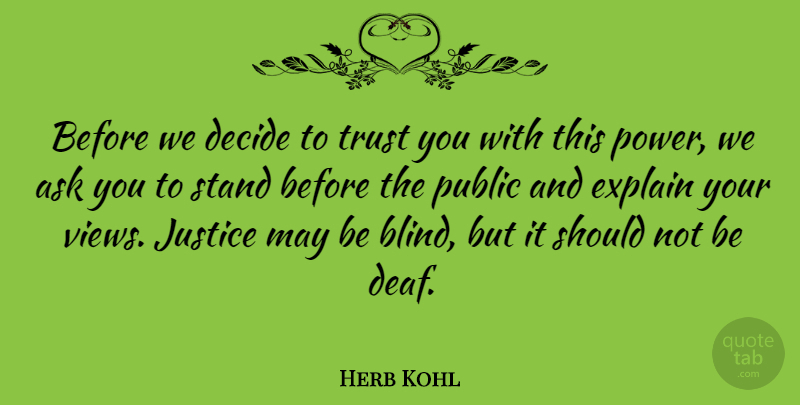 Herb Kohl Quote About Views, Justice, May: Before We Decide To Trust...