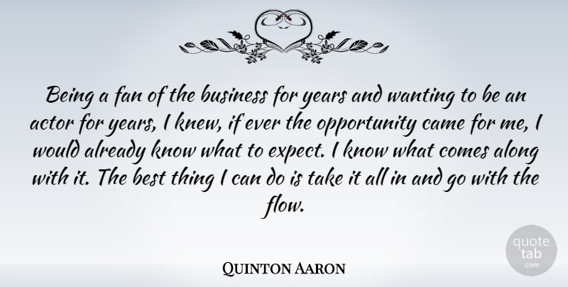 Quinton Aaron Quote About Along, Best, Business, Came, Fan: Being A Fan Of The...