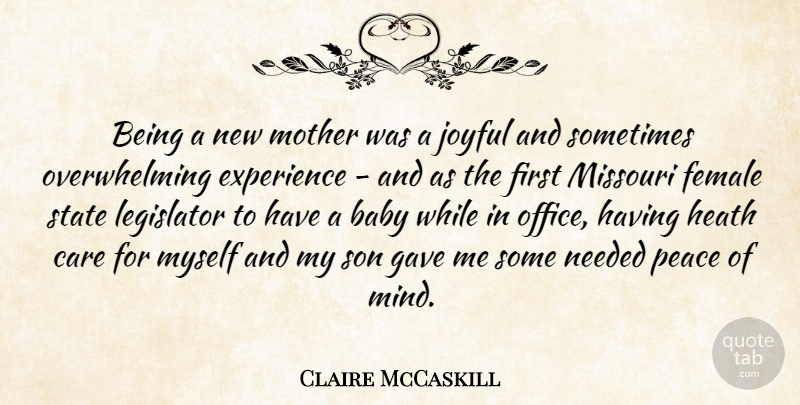 Claire McCaskill Quote About Baby, Care, Experience, Female, Gave: Being A New Mother Was...