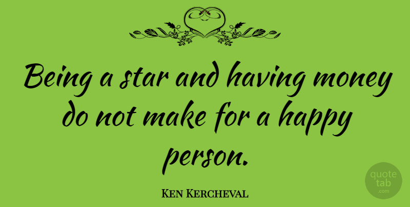 Ken Kercheval Quote About Stars, Happy Person, Persons: Being A Star And Having...