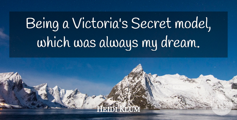 Heidi Klum Quote About Dream, Secret, Models: Being A Victorias Secret Model...