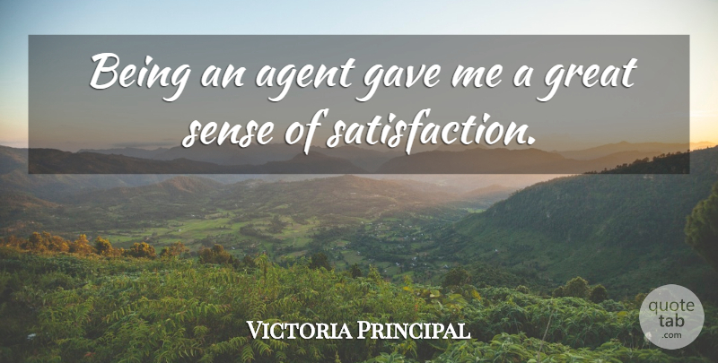 Victoria Principal Quote About Agents, Satisfaction: Being An Agent Gave Me...