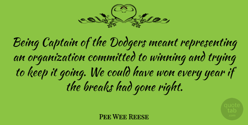 Pee Wee Reese Quote About Winning, Years, Organization: Being Captain Of The Dodgers...