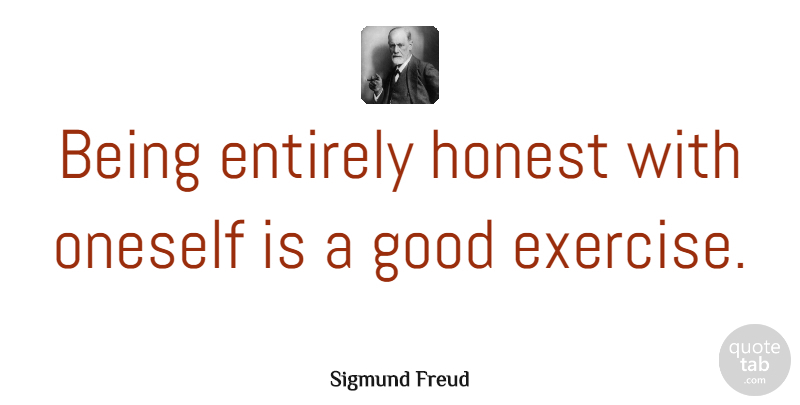 Sigmund Freud Quote About Inspiring, Education, Teacher: Being Entirely Honest With Oneself...