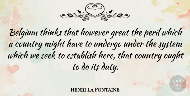 Henri La Fontaine Quote About Belgium, Country, Establish, Great, However: Belgium Thinks That However Great...