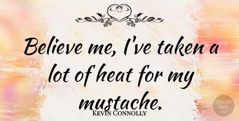 Kevin Connolly Quote About Believe: Believe Me Ive Taken A...