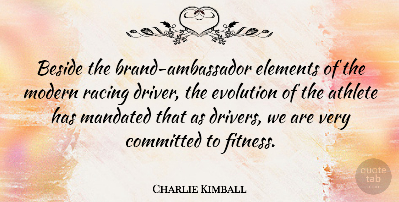 Charlie Kimball Quote About Athlete, Racing, Elements: Beside The Brand Ambassador Elements...