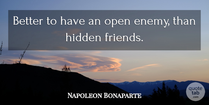 Napoleon Bonaparte Quote About Enemy: Better To Have An Open...