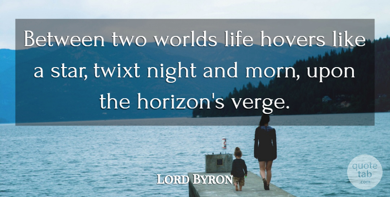 Lord Byron Quote About Life, Stars, Night: Between Two Worlds Life Hovers...