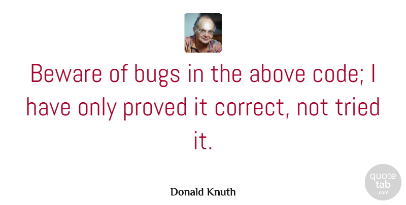 Donald Knuth Quote About Funny Inspirational, Bugs, Computer: Beware Of Bugs In The...