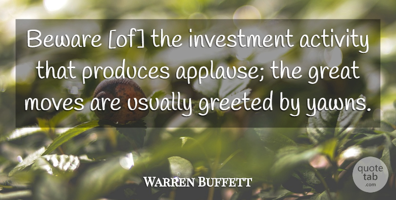 Warren Buffett Quote About Moving, Investment, Produce: Beware Of The Investment Activity...