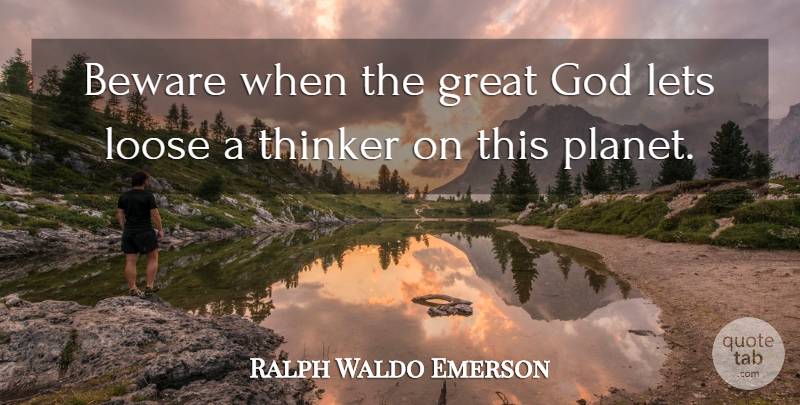 Ralph Waldo Emerson Quote About Insanity, Planets, Thinker: Beware When The Great God...