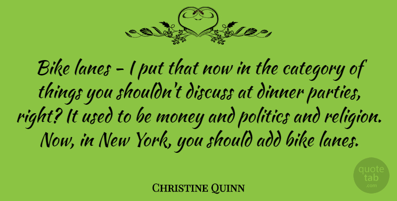 Christine Quinn Quote About Add, Bike, Category, Dinner, Discuss: Bike Lanes I Put That...