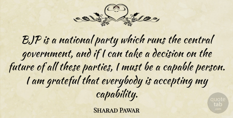 Sharad Pawar Quote About Accepting, Capable, Central, Everybody, Future: Bjp Is A National Party...