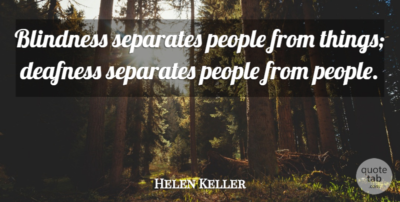 Helen Keller Quote About People, Womens Rights, Deafness: Blindness Separates People From Things...
