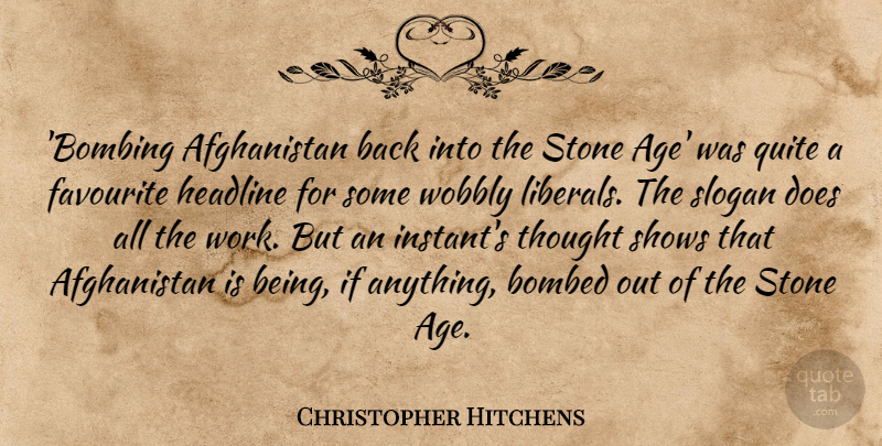 Christopher Hitchens Quote About Age, Stones, Doe: Bombing Afghanistan Back Into The...