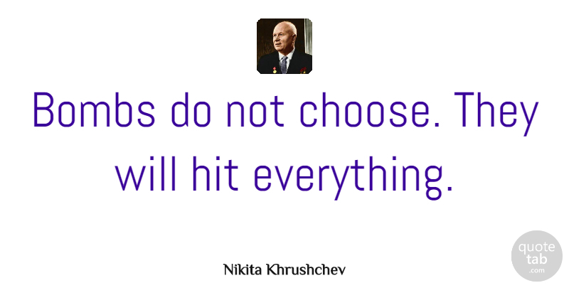 Nikita Khrushchev Quote About War, Bombs: Bombs Do Not Choose They...