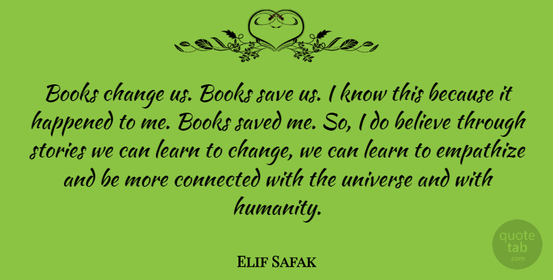 Elif Safak Quote About Believe, Books, Change, Connected, Empathize: Books Change Us Books Save...