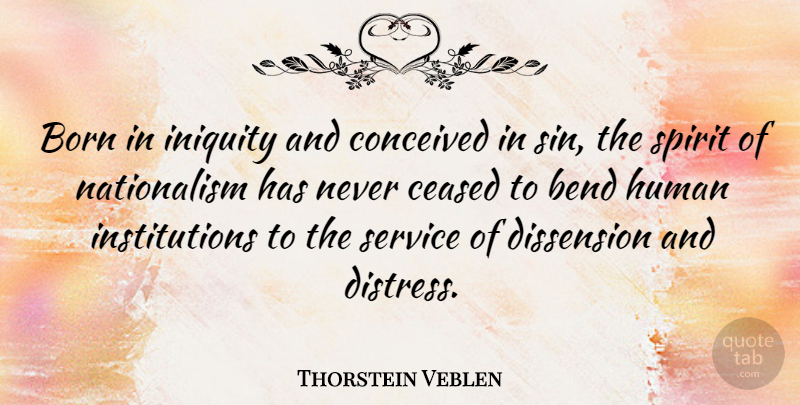 Thorstein Veblen Quote About Patriotism, Politics, Spirit: Born In Iniquity And Conceived...