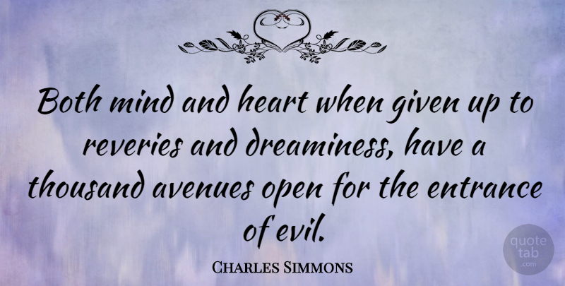 Charles Simmons Quote About Heart, Evil, Mind: Both Mind And Heart When...