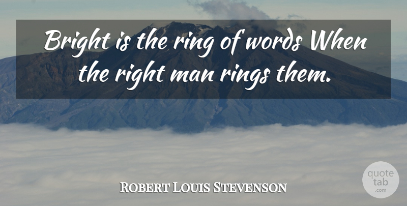 Robert Louis Stevenson Quote About Men, Rings, Right Man: Bright Is The Ring Of...