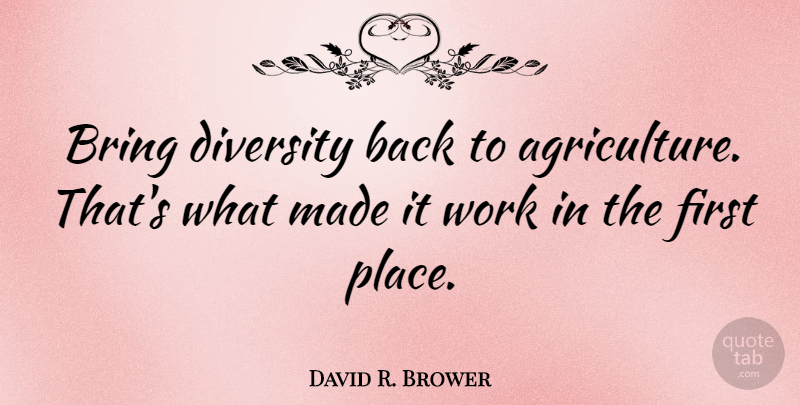 David R. Brower Quote About Agriculture, Diversity, Firsts: Bring Diversity Back To Agriculture...