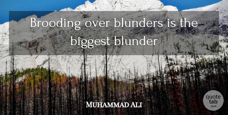 Muhammad Ali Quote About Brooding, Blunders: Brooding Over Blunders Is The...