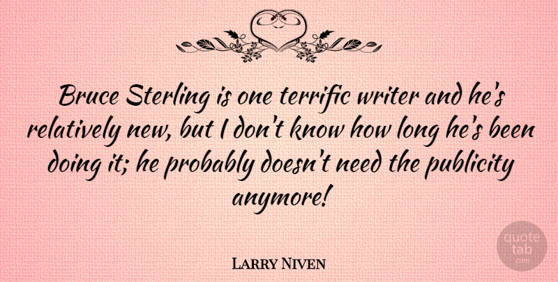Larry Niven Quote About Long, Needs, Publicity: Bruce Sterling Is One Terrific...