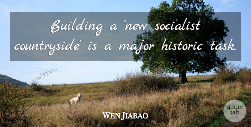 Wen Jiabao Quote About Building, Historic, Major, Socialist: Building A New Socialist Countryside...