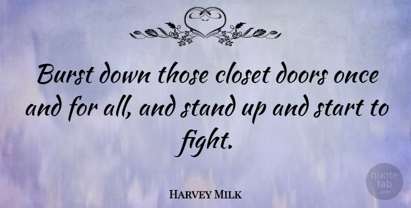Harvey Milk Quote About Gay, Fighting, Doors: Burst Down Those Closet Doors...