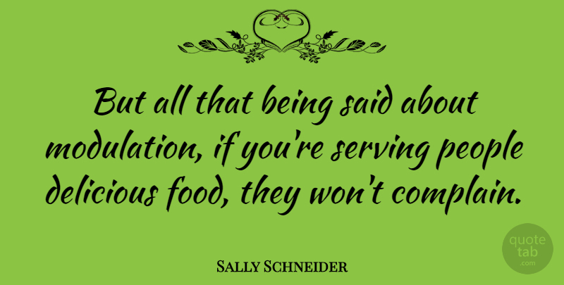 Sally Schneider Quote About People, Complaining, Said: But All That Being Said...