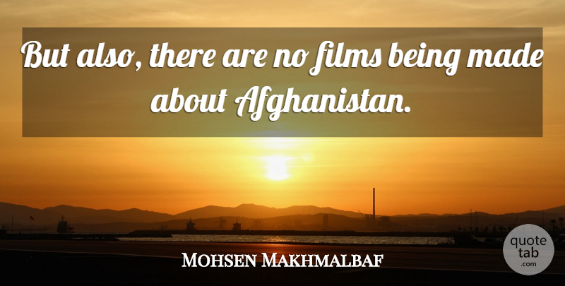 Mohsen Makhmalbaf Quote About Film, Made, Afghanistan: But Also There Are No...