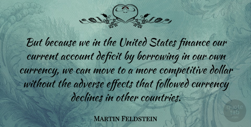 Martin Feldstein Quote About Country, Moving, Adverse Effects: But Because We In The...
