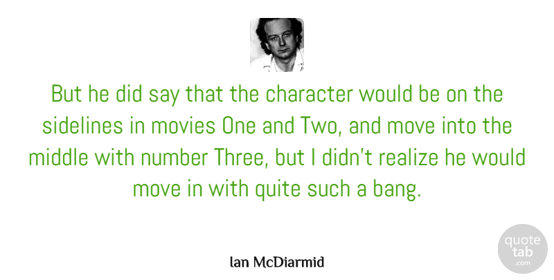 Ian McDiarmid Quote About Middle, Move, Movies, Number, Quite: But He Did Say That...