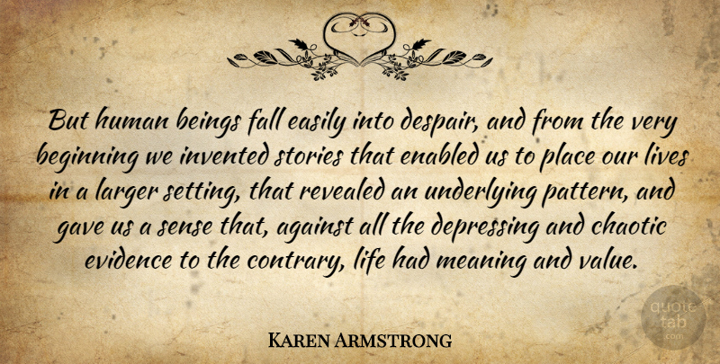 Karen Armstrong Quote About Depressing, Fall, Despair: But Human Beings Fall Easily...