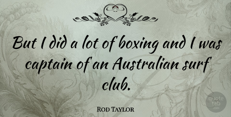 Rod Taylor Quote About Boxing, Clubs, Captains: But I Did A Lot...