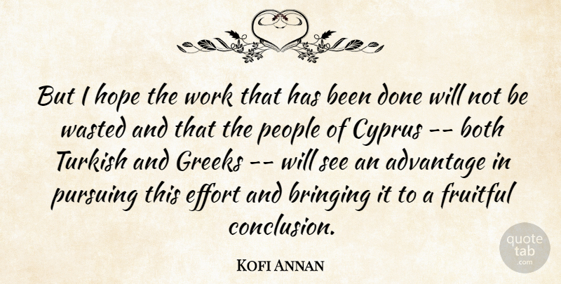 Kofi Annan Quote About Advantage, Both, Bringing, Effort, Fruitful: But I Hope The Work...