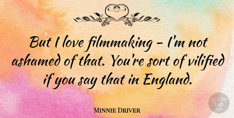 Minnie Driver Quote About Movie, England, Actors: But I Love Filmmaking Im...