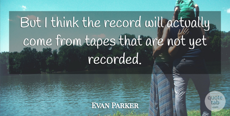 Evan Parker Quote About undefined: But I Think The Record...