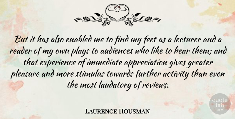 Laurence Housman Quote About Appreciation, Play, Feet: But It Has Also Enabled...