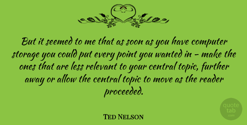 Ted Nelson Quote About Moving, Topics, Computer: But It Seemed To Me...