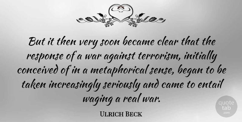 Ulrich Beck Quote About Real, War, Taken: But It Then Very Soon...