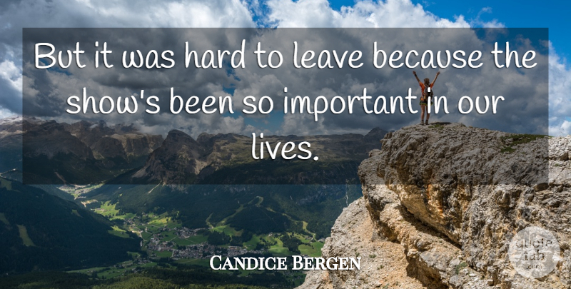 Candice Bergen Quote About Hard: But It Was Hard To...