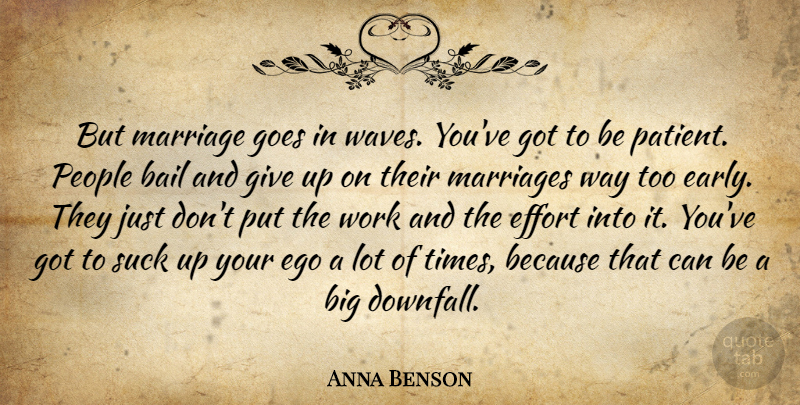 Anna Benson Quote About Giving Up, People, Effort: But Marriage Goes In Waves...