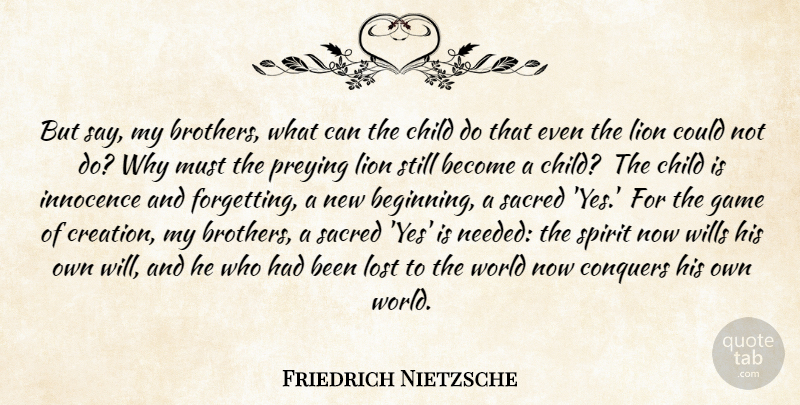 Friedrich Nietzsche Quote About Brother, Children, New Beginnings: But Say My Brothers What...