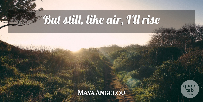 Maya Angelou Quote About Recovery, Air, Backstabbing: But Still Like Air Ill...