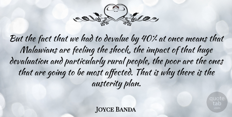 Joyce Banda Quote About Austerity, Devalue, Fact, Huge, Means: But The Fact That We...